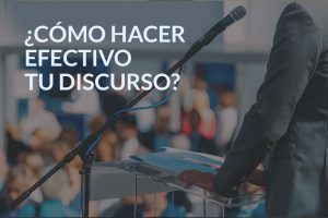 cómo hacer efectivo tu discurso